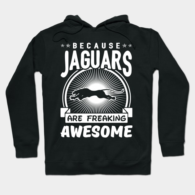 Jaguars Are Freaking Awesome Hoodie by solsateez